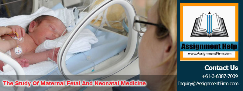 The Study of Maternal Fetal and Neonatal medicine