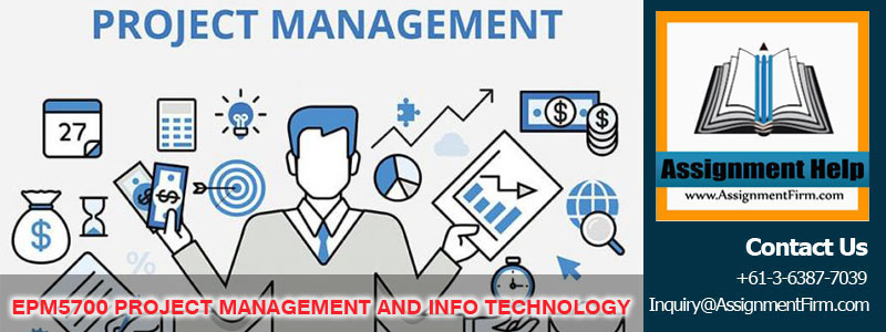 EPM5700 PROJECT MANAGEMENT AND INFO TECHNOLOGY