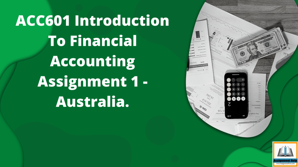 ACC601 Introduction To Financial Accounting Assignment 1 - Australia.