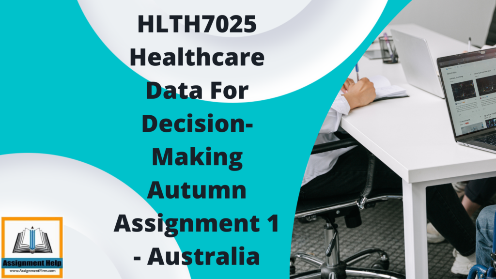 HLTH7025 Healthcare Data For Decision-Making Autumn Assignment 1 - Australia