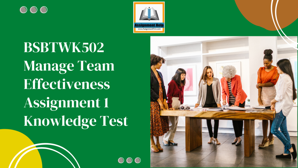 BSBTWK502 Manage Team Effectiveness Assignment 1 Knowledge Test