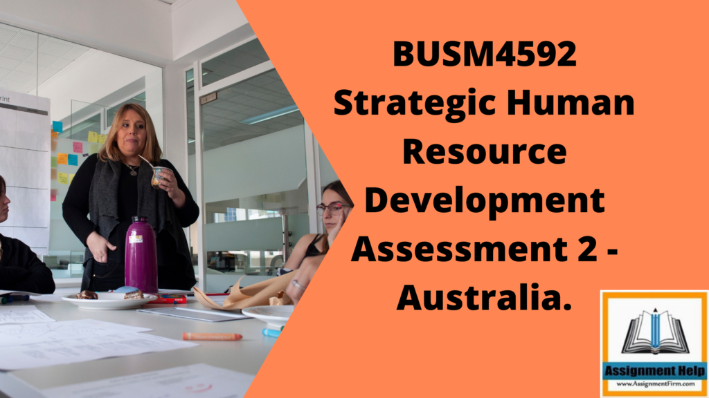 BUSM4592 Strategic Human Resource Development Assessment 2 - Australia.