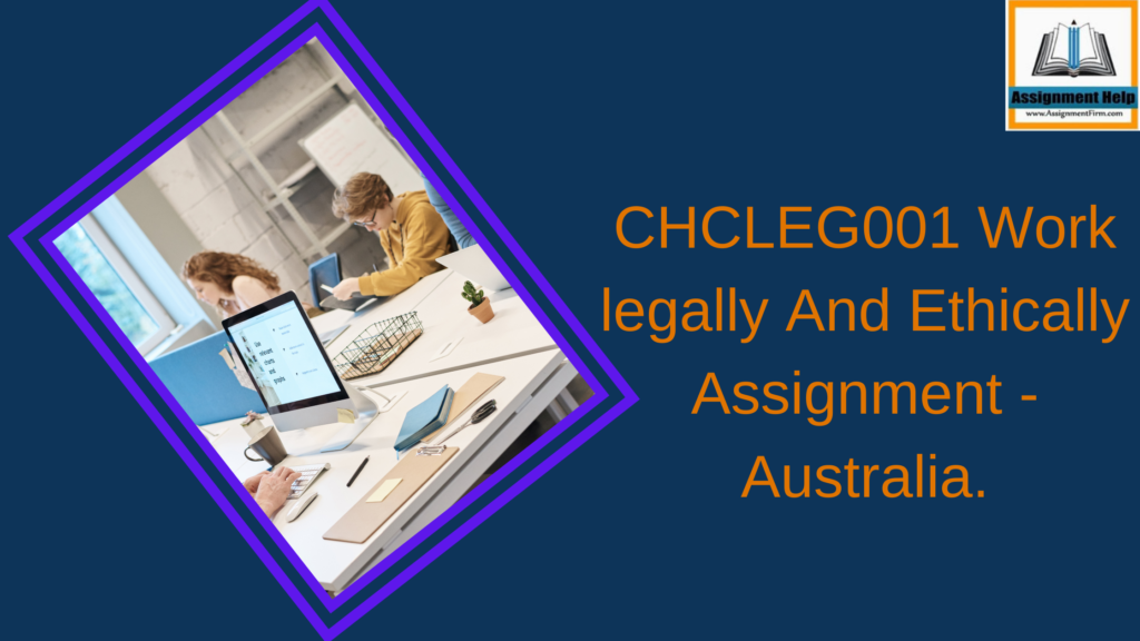 CHCLEG001 Work legally And Ethically Assignment - Australia