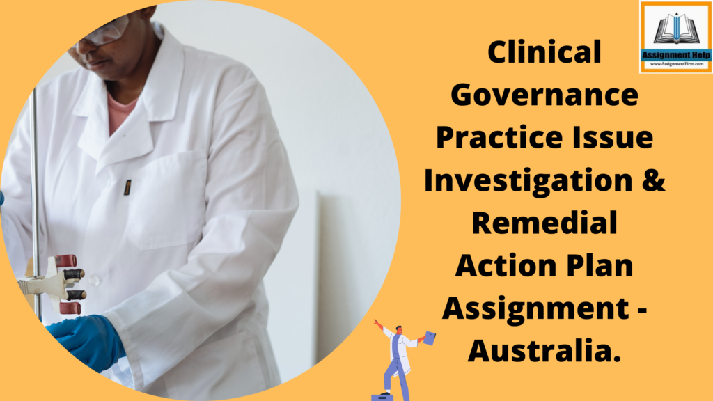 Clinical Governance Practice Issue Investigation & Remedial Action Plan Assignment - Australia.