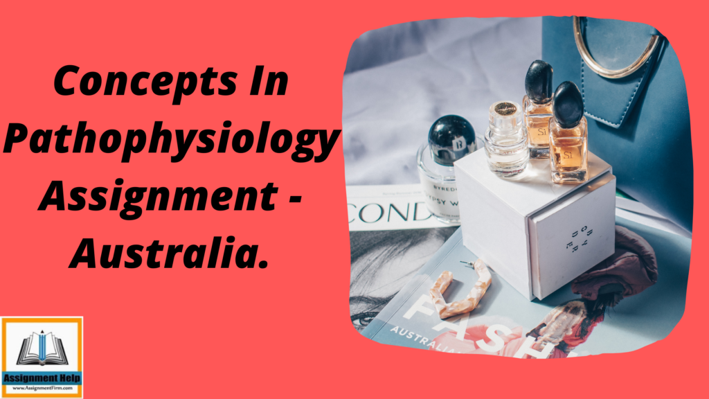 Concepts In Pathophysiology Assignment - Australia.