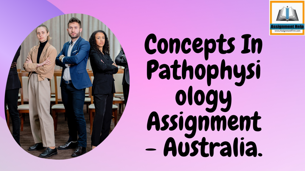 Concepts In Pathophysiology Assignment - Australia.