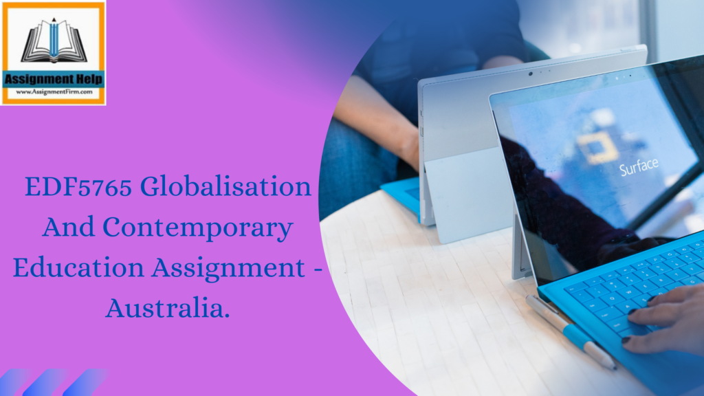 EDF5765 Globalisation And Contemporary Education Assignment - Australia.