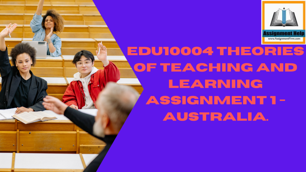 EDU10004 Theories of Teaching And Learning Assignment 1 - Australia.