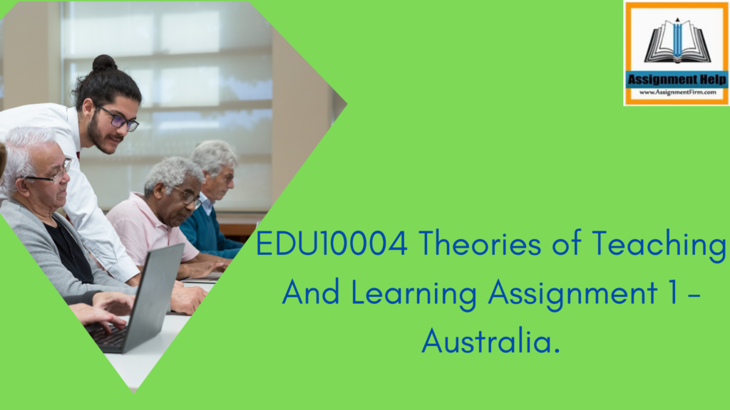 EDU10004 Theories of Teaching And Learning Assignment 1 - Australia.