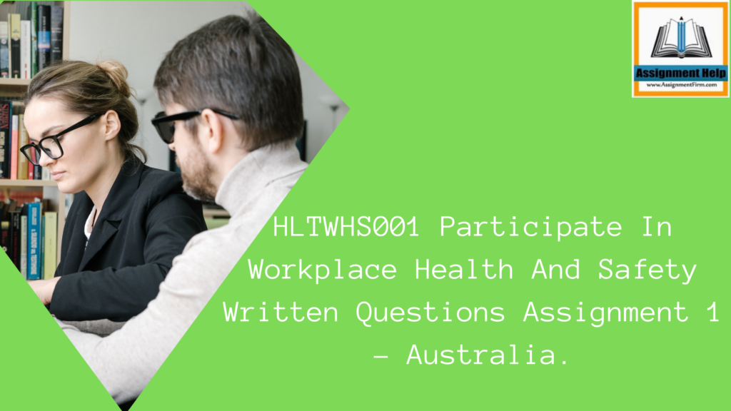 HLTWHS001 Participate In Workplace Health And Safety Written Questions Assignment 1 -Australia.