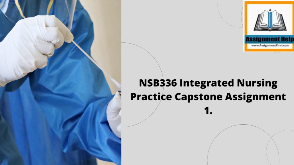 NSB336 Integrated Nursing Practice Capstone Assignment 1.