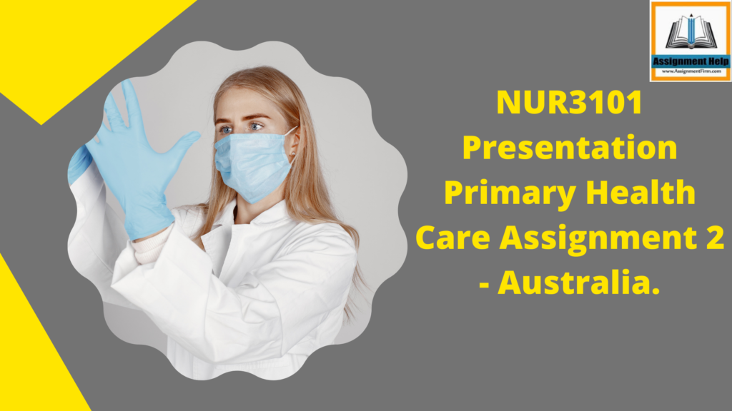 NUR3101 Presentation Primary Health Care Assignment 2 - Australia.