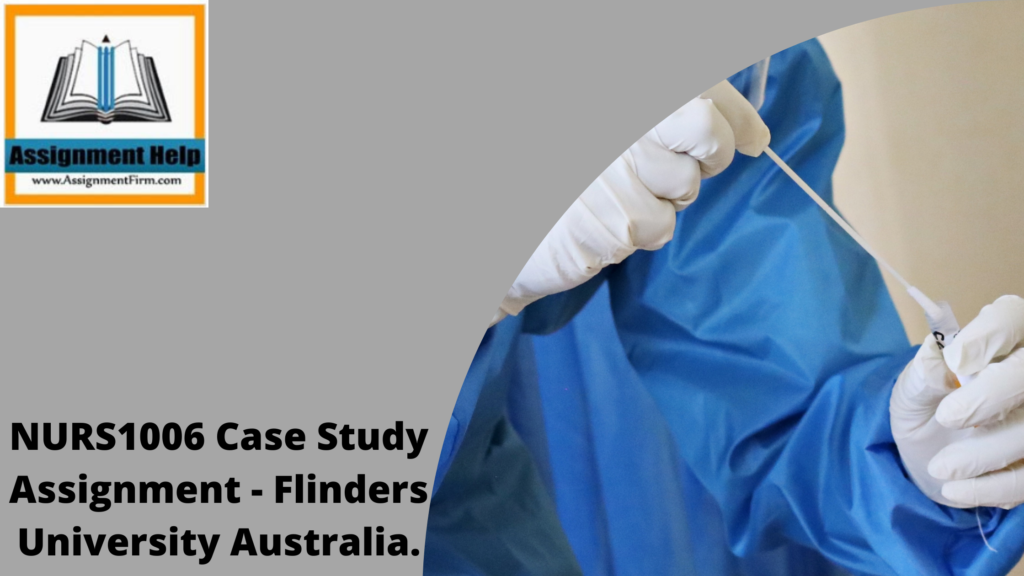 NURS1006 Case Study Assignment - Flinders University Australia.