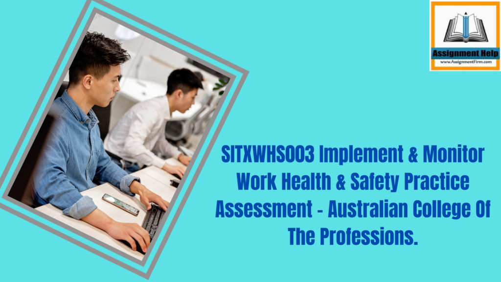SITXWHS003 Implement & Monitor Work Health & Safety Practice Assessment - Australian College Of The Professions.