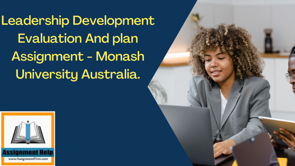 Leadership Development Evaluation And plan Assignment - Monash University Australia.