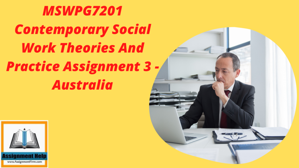 MSWPG7201 Contemporary Social Work Theories And Practice Assignment 3 – Australia