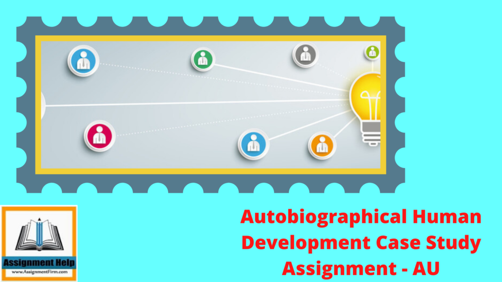 Autobiographical Human Development Case Study Assignment - AU