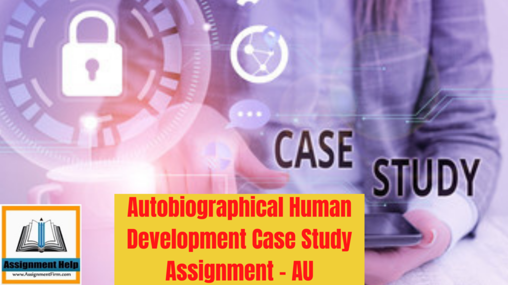 Autobiographical Human Development Case Study Assignment - AU 