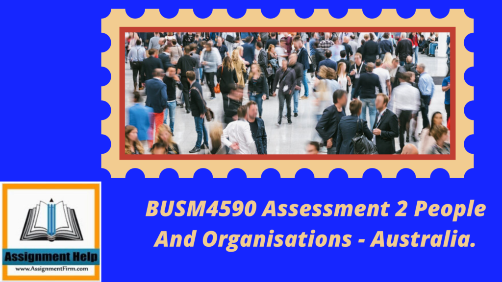 BUSM4590 Assessment 2 People And Organisations - Australia.