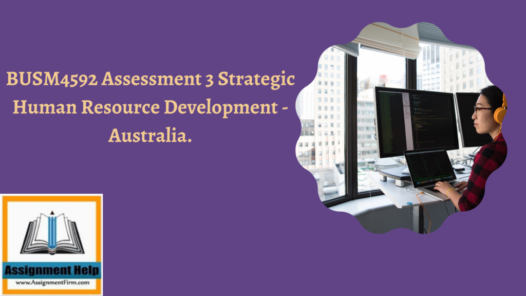 BUSM4592 Assessment 3 Strategic Human Resource Development - Australia.