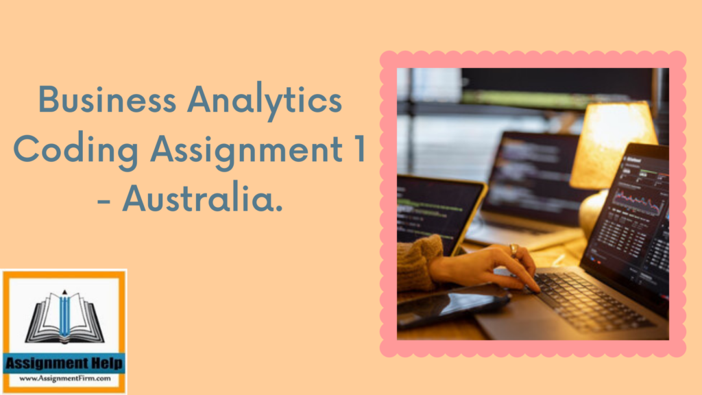 Business Analytics Coding Assignment 1 – Australia.