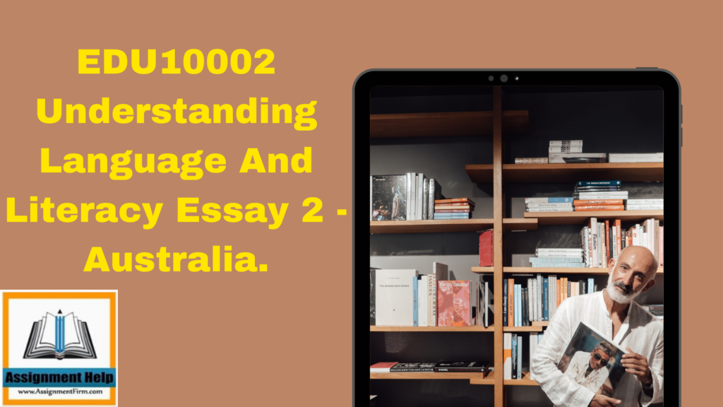 EDU10002 Understanding Language And Literacy Essay 2 - Australia.