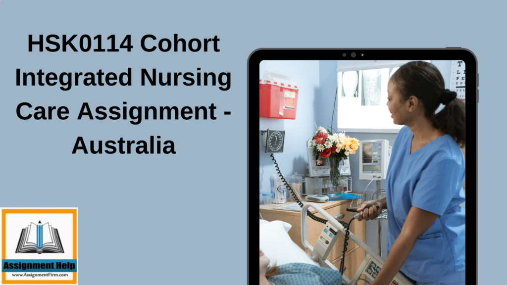 HSK0114 Cohort Integrated Nursing Care Assignment - Australia