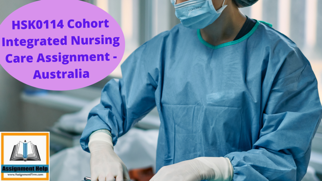 HSK0114 Cohort Integrated Nursing Care Assignment - Australia