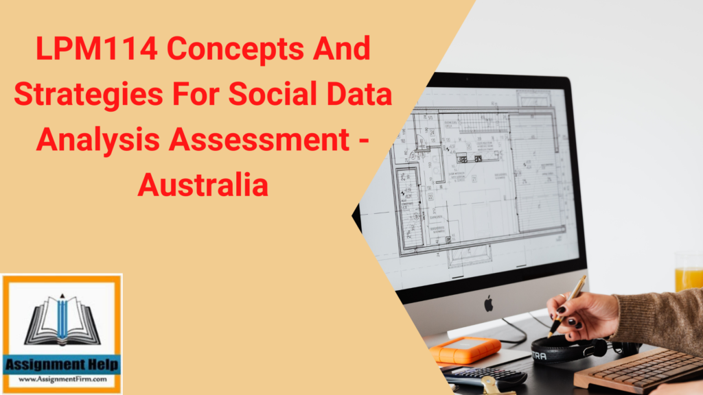 LPM114 Concepts And Strategies For Social Data Analysis Assessment - Australia