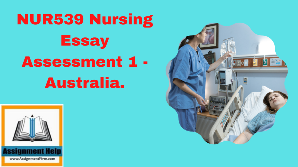 NUR539 Nursing Essay Assessment 1 - Australia.