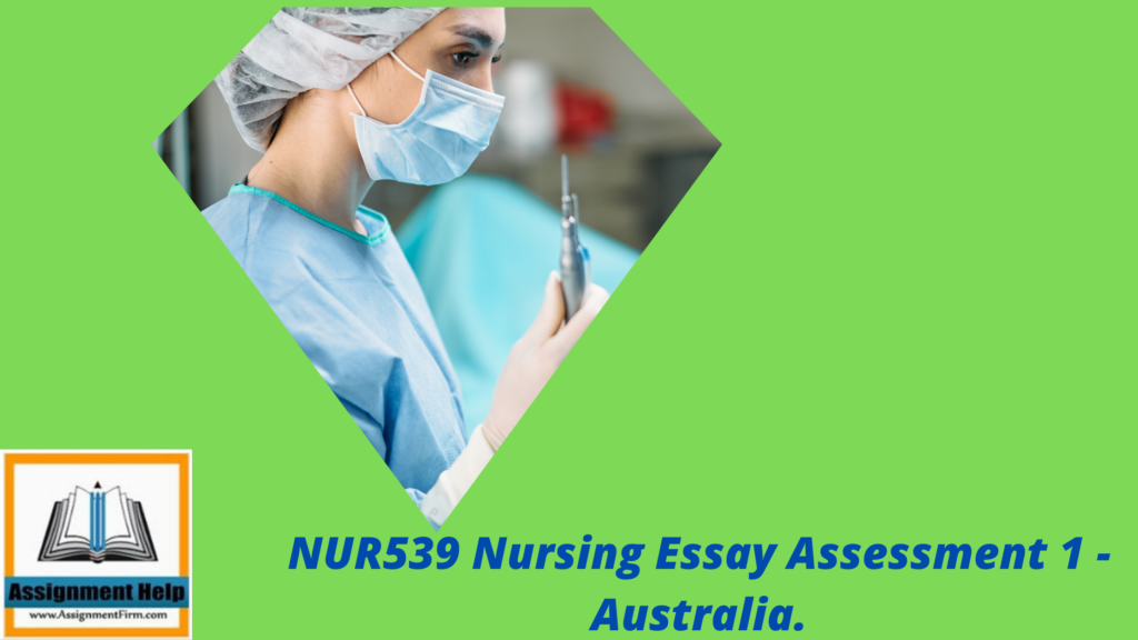 NUR539 Nursing Essay Assessment 1 - Australia.