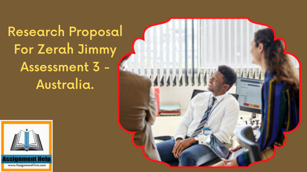 Research Proposal For Zerah Jimmy Assessment 3 – Australia.