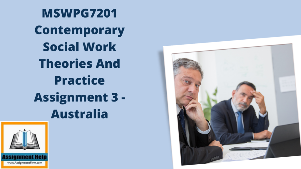 MSWPG7201 Contemporary Social Work Theories And Practice Assignment 3 – Australia