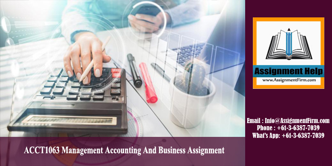 ACCT1063 Management Accounting And Business Assignment - Australia.