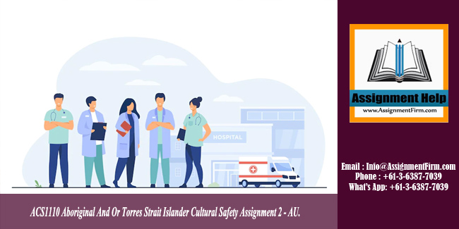 ACS1110 Aboriginal And Or Torres Strait Islander Cultural Safety Assignment 2 - AU.