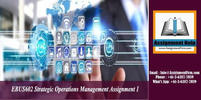EBUS602 Strategic Operations Management Assignment 1 - AU