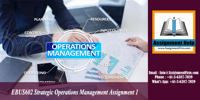 EBUS602 Strategic Operations Management Assignment 1 - AU