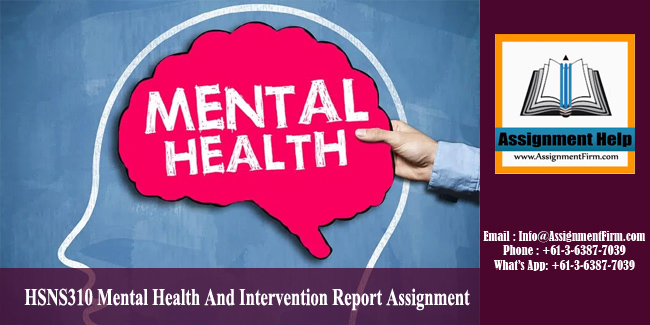 HSNS310 Mental Health And Intervention Report Assignment - Australia