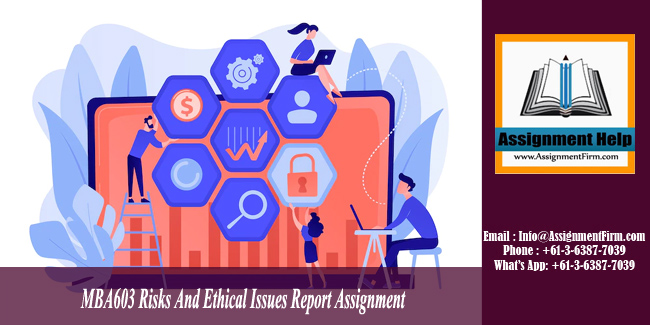 MBA603 Risks And Ethical Issues Report Assignment - Australia.