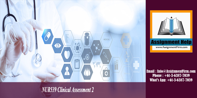NUR539 Clinical Assessment 2 - Australia