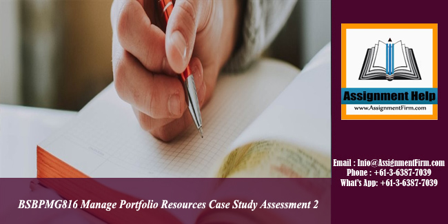 BSBPMG816 Manage Portfolio Resources Case Study Assessment 2  - Australia.