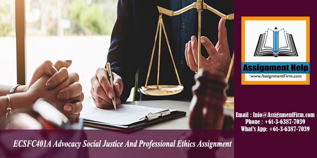 ECSFC401A Advocacy Social Justice And Professional Ethics Assignment - Australia