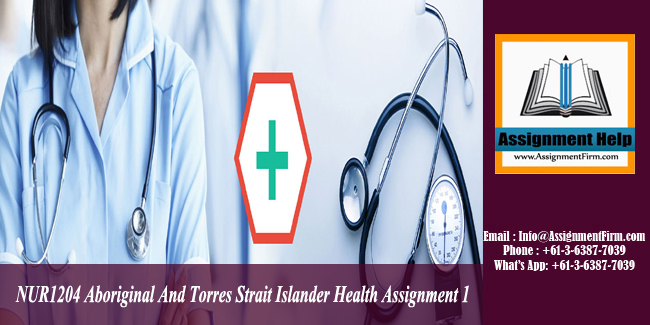 NUR1204 Aboriginal And Torres Strait Islander Health Assignment 1 - Australia