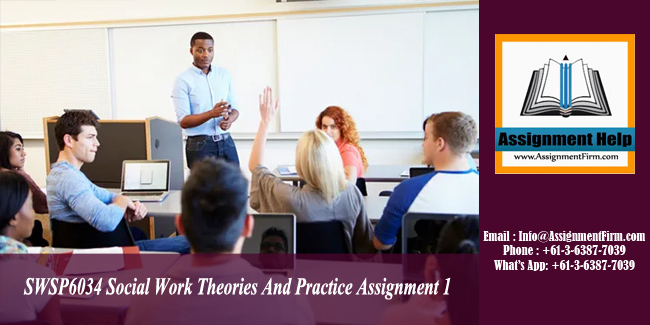SWSP6034 Social Work Theories And Practice Assignment 1 - Australia.